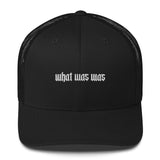 "What Was Was" Embroidery Trucker Cap